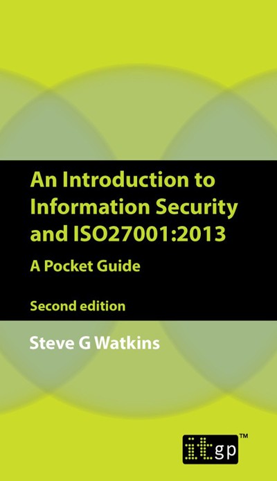 An Introduction to Information Security and ISO 27001 (2013) A Pocket Guide, Second Edition